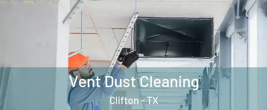 Vent Dust Cleaning Clifton - TX