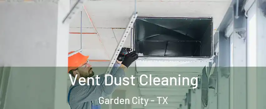 Vent Dust Cleaning Garden City - TX