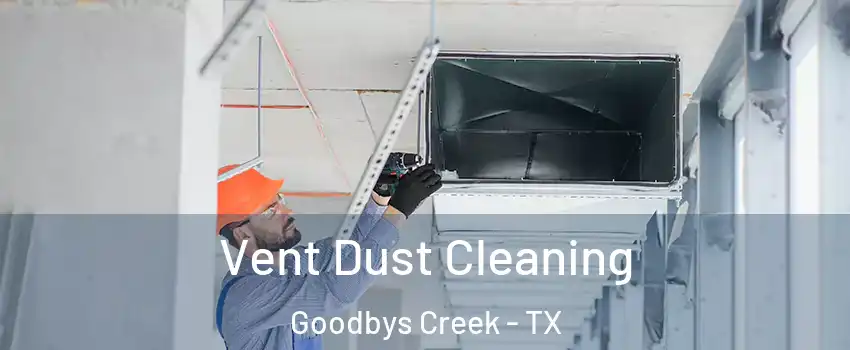 Vent Dust Cleaning Goodbys Creek - TX