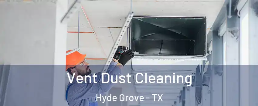 Vent Dust Cleaning Hyde Grove - TX