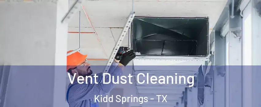 Vent Dust Cleaning Kidd Springs - TX