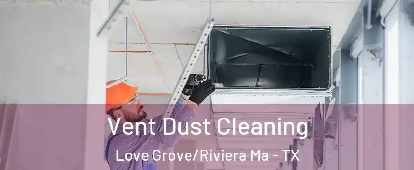 Vent Dust Cleaning Love Grove/Riviera Ma - TX