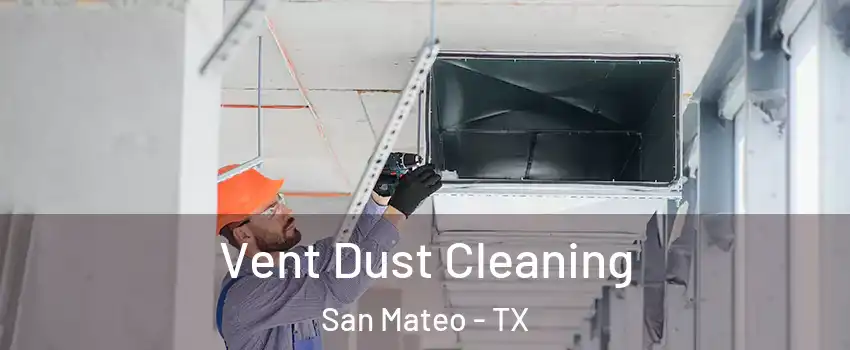 Vent Dust Cleaning San Mateo - TX