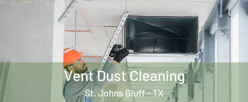 Vent Dust Cleaning St. Johns Bluff - TX