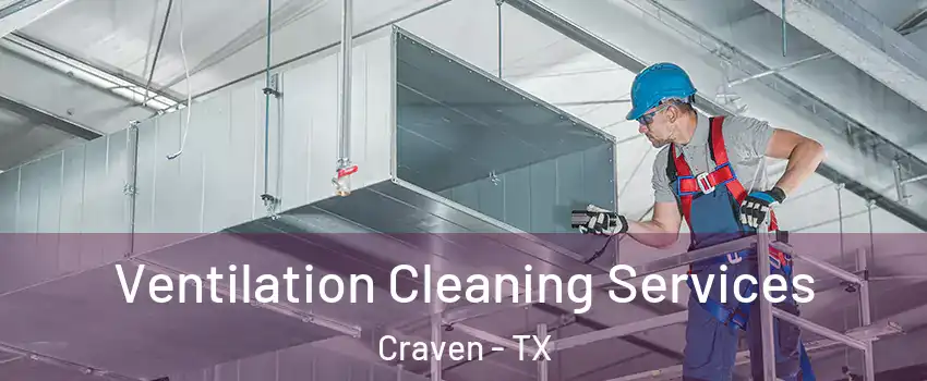 Ventilation Cleaning Services Craven - TX