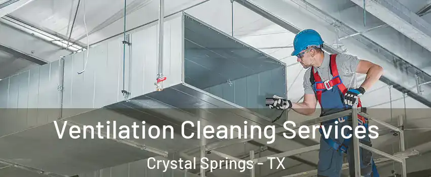 Ventilation Cleaning Services Crystal Springs - TX