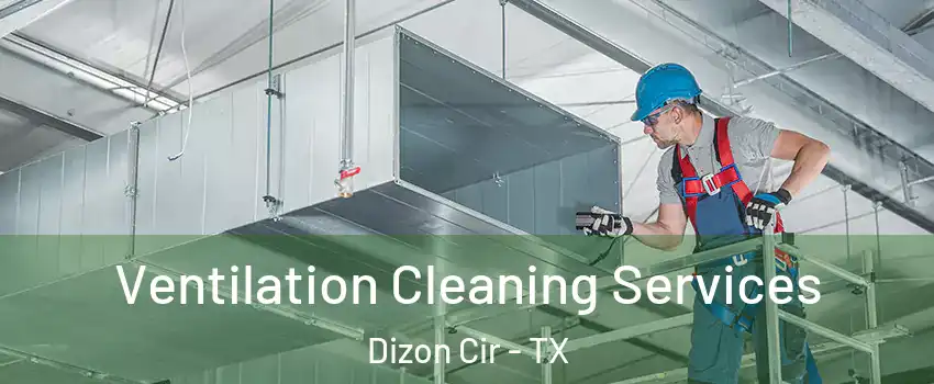 Ventilation Cleaning Services Dizon Cir - TX