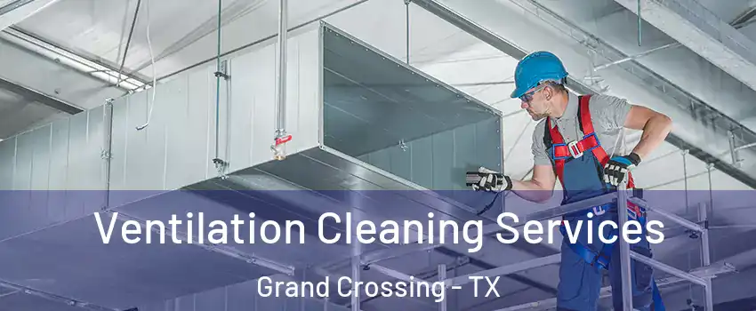 Ventilation Cleaning Services Grand Crossing - TX