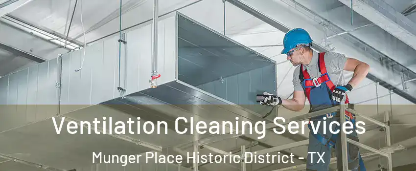 Ventilation Cleaning Services Munger Place Historic District - TX