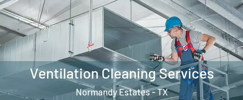 Ventilation Cleaning Services Normandy Estates - TX