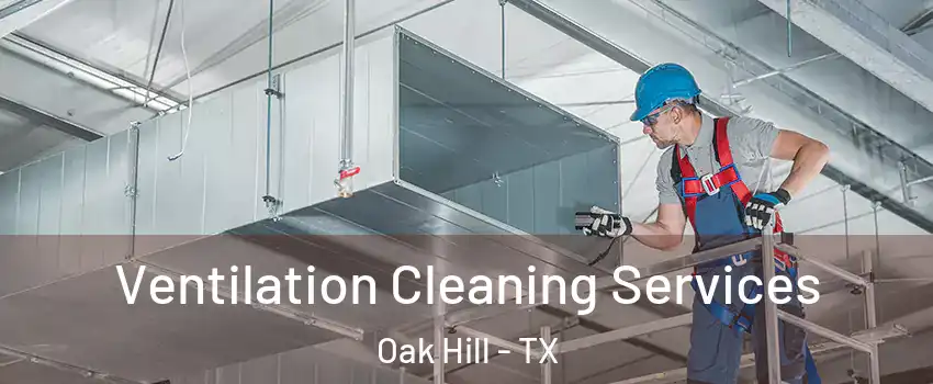 Ventilation Cleaning Services Oak Hill - TX