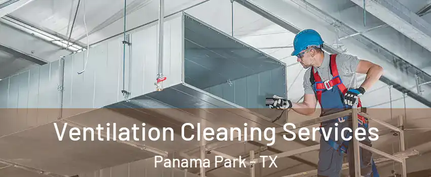 Ventilation Cleaning Services Panama Park - TX