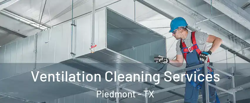 Ventilation Cleaning Services Piedmont - TX