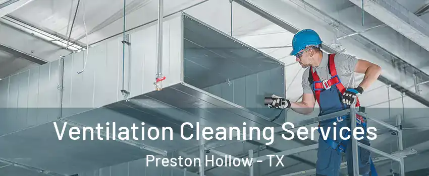 Ventilation Cleaning Services Preston Hollow - TX