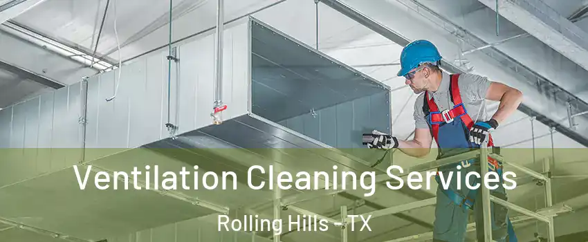 Ventilation Cleaning Services Rolling Hills - TX