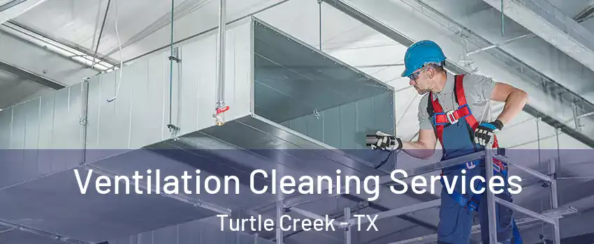 Ventilation Cleaning Services Turtle Creek - TX