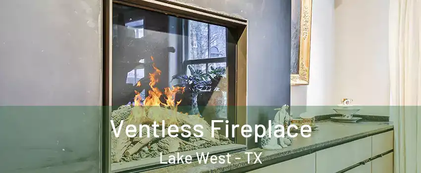 Ventless Fireplace Lake West - TX