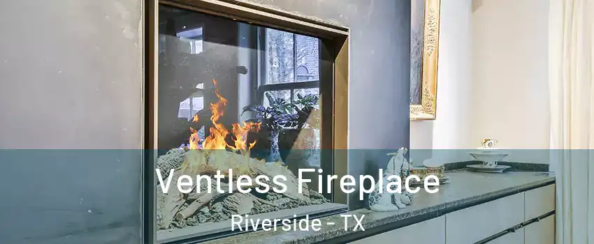 Ventless Fireplace Riverside - TX