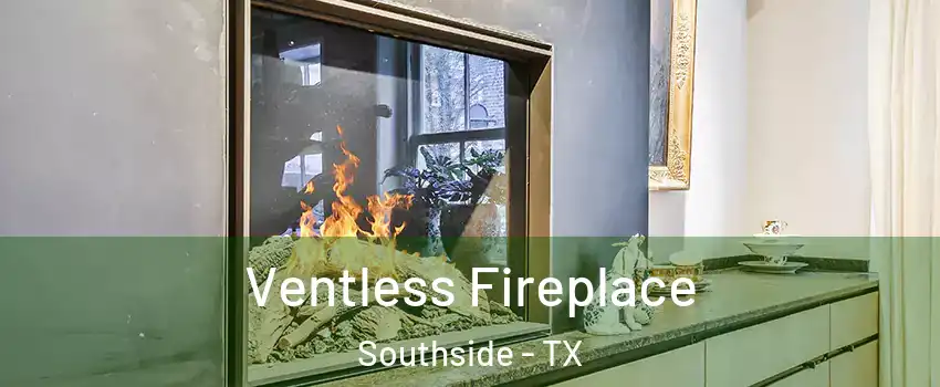 Ventless Fireplace Southside - TX