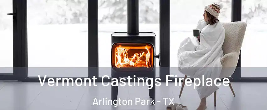 Vermont Castings Fireplace Arlington Park - TX