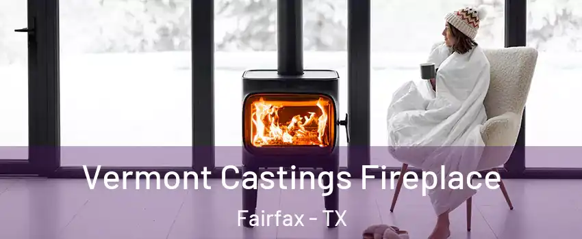 Vermont Castings Fireplace Fairfax - TX