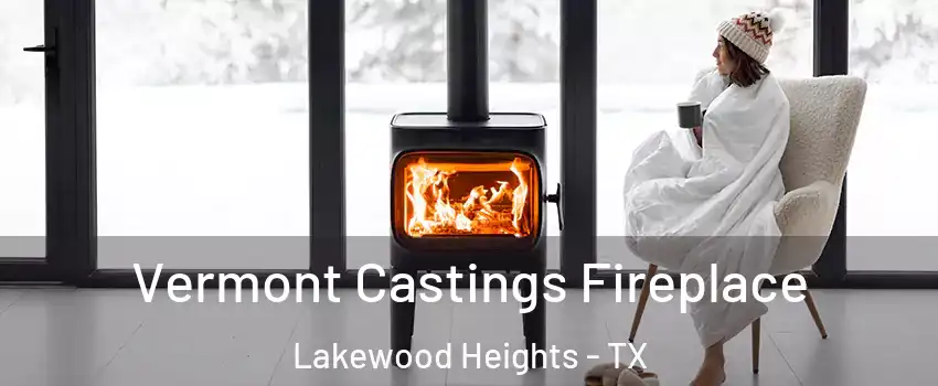 Vermont Castings Fireplace Lakewood Heights - TX