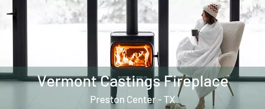 Vermont Castings Fireplace Preston Center - TX