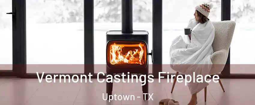 Vermont Castings Fireplace Uptown - TX