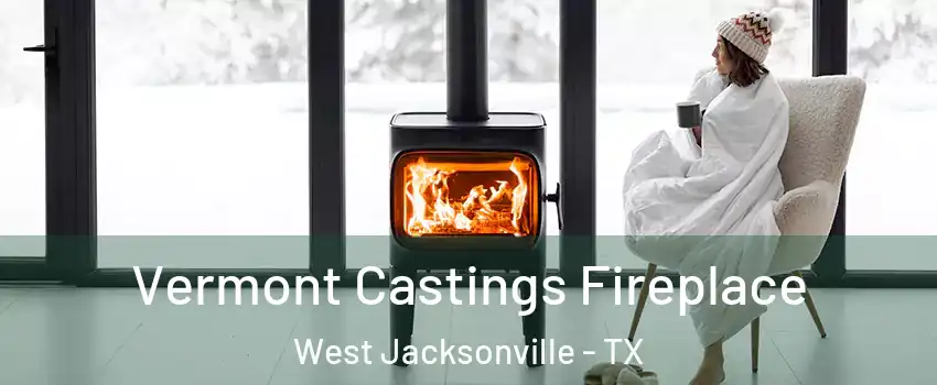 Vermont Castings Fireplace West Jacksonville - TX