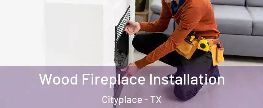 Wood Fireplace Installation Cityplace - TX