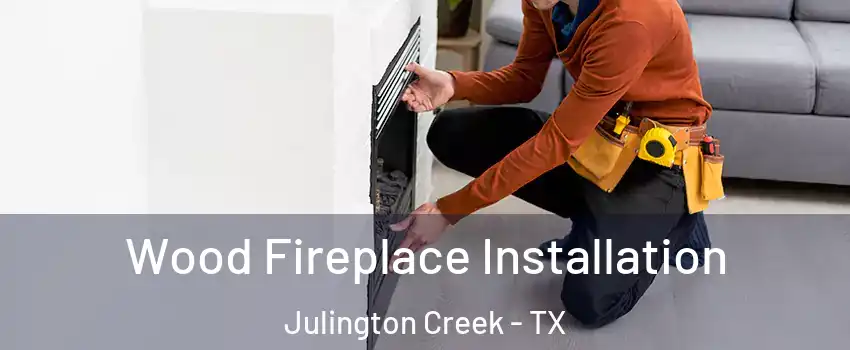 Wood Fireplace Installation Julington Creek - TX