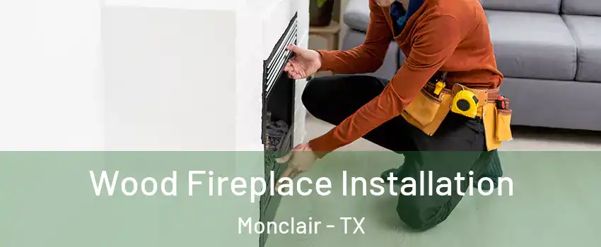 Wood Fireplace Installation Monclair - TX