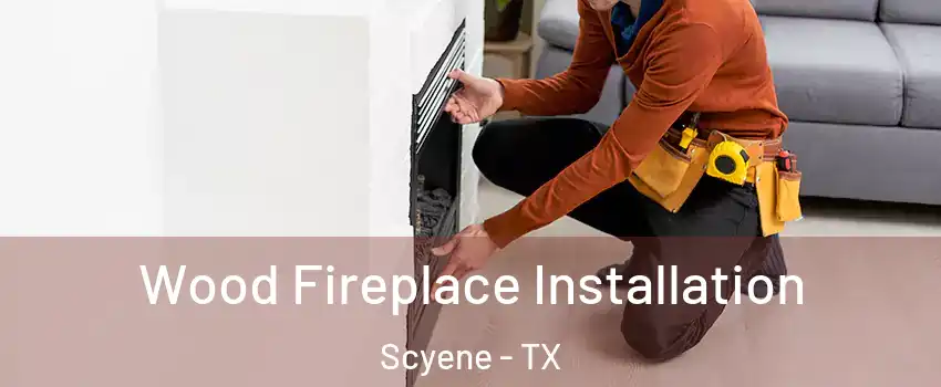 Wood Fireplace Installation Scyene - TX