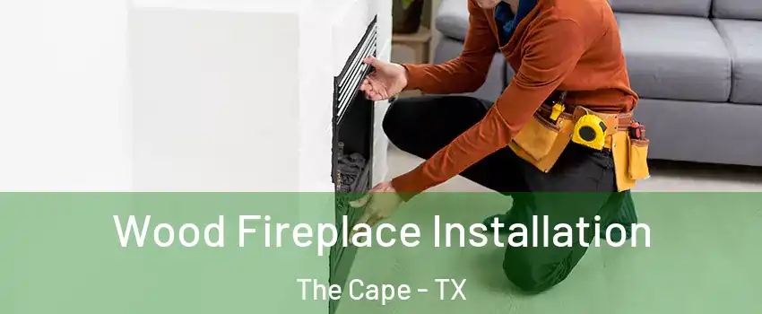 Wood Fireplace Installation The Cape - TX