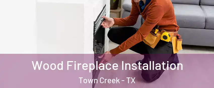 Wood Fireplace Installation Town Creek - TX