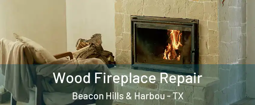 Wood Fireplace Repair Beacon Hills & Harbou - TX