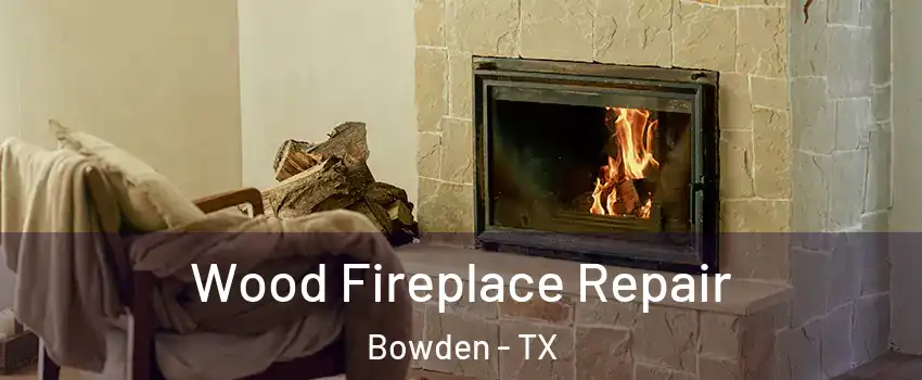 Wood Fireplace Repair Bowden - TX