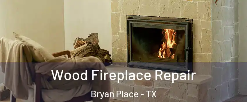 Wood Fireplace Repair Bryan Place - TX