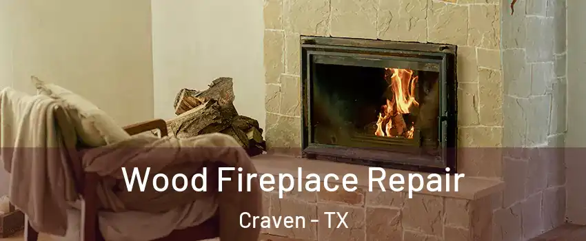 Wood Fireplace Repair Craven - TX