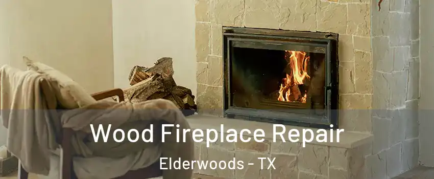 Wood Fireplace Repair Elderwoods - TX