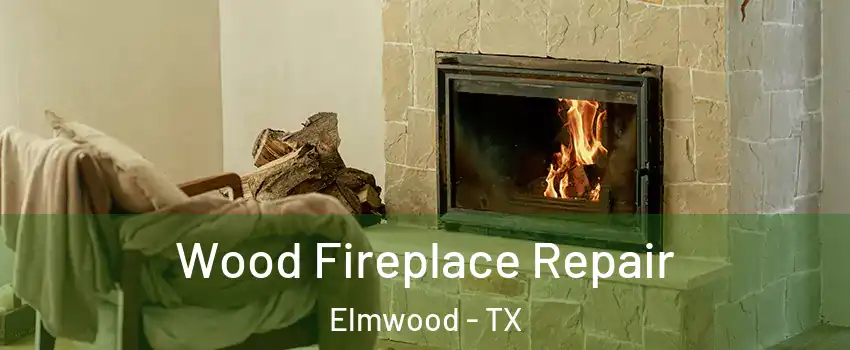 Wood Fireplace Repair Elmwood - TX