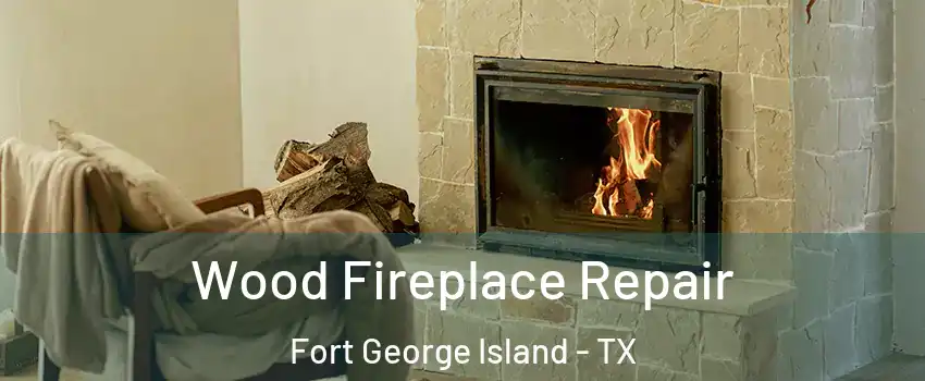 Wood Fireplace Repair Fort George Island - TX