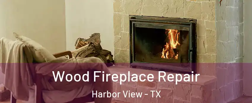 Wood Fireplace Repair Harbor View - TX