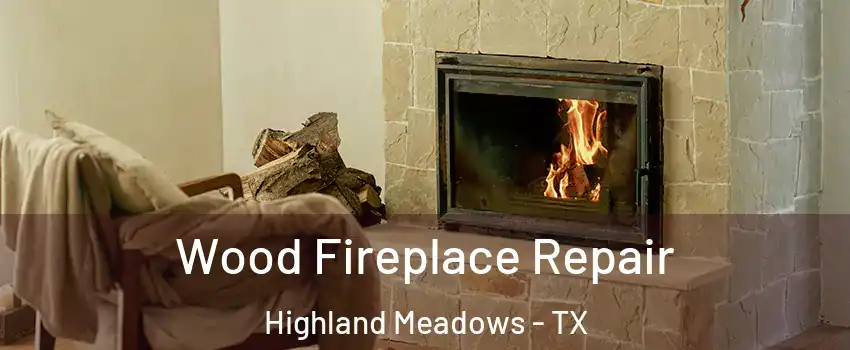 Wood Fireplace Repair Highland Meadows - TX