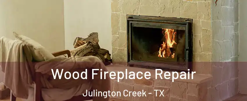 Wood Fireplace Repair Julington Creek - TX