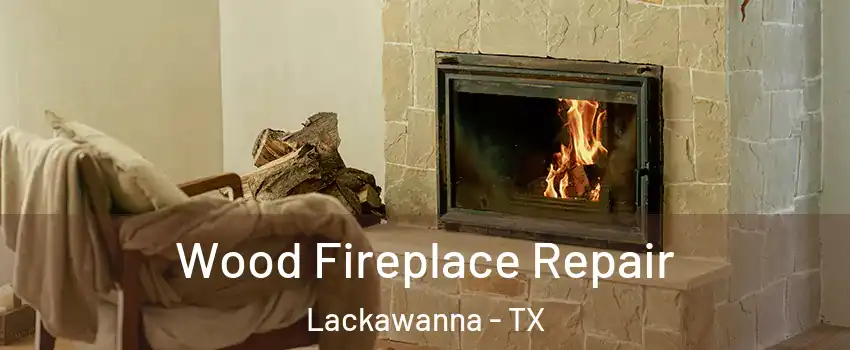 Wood Fireplace Repair Lackawanna - TX