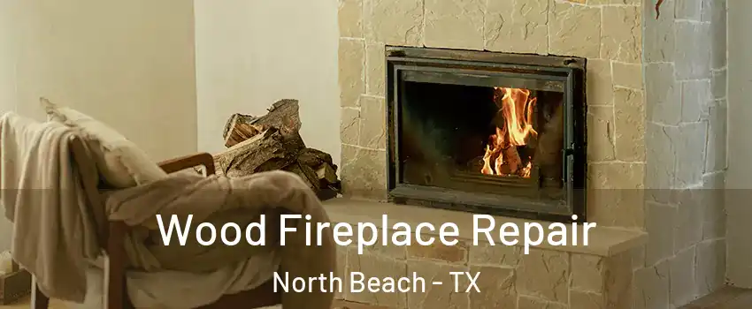 Wood Fireplace Repair North Beach - TX