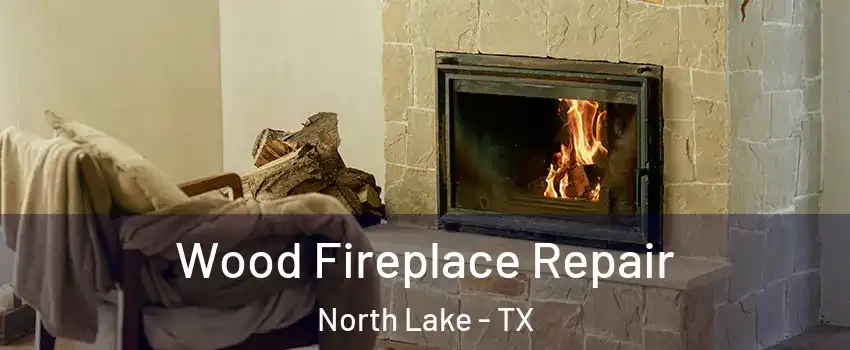 Wood Fireplace Repair North Lake - TX