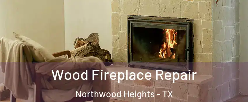 Wood Fireplace Repair Northwood Heights - TX