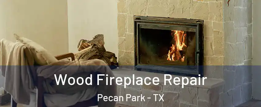 Wood Fireplace Repair Pecan Park - TX